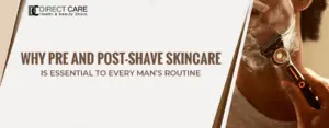 Why Pre and Post-Shave Skincare Is Essential to Every Man’s Routine